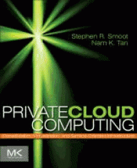 Private Cloud Computing - Consolidation, Virtualization, and Service-Oriented Infrastructure