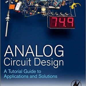 Analog Circuit Design - A Tutorial Guide to Applications and Solutions