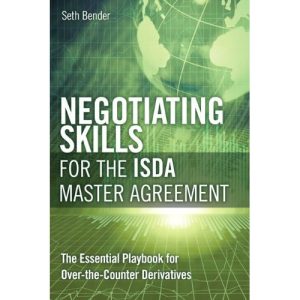 Negotiating Skills for the ISDA Master Agreement: The Essential Playbook for Over-the-Counter Derivatives