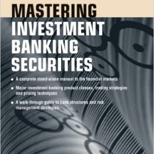 Mastering Investment Banking Securities: A Practical Guide to Structures, Products, Pricing and Calculations