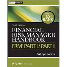 Financial Risk Manager Handbook + Test Bank: FRM® Part I / Part II