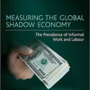 Measuring the Global Shadow Economy: The Prevalence of Informal Work and Labour