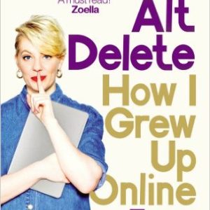 Ctrl, Alt; Delete: How I Grew Up and Stayed Sane Online Paperback – International Edition