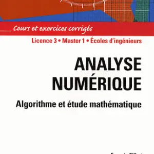 Analyse numérique, modélisation - Algorithme et étude mathématique, Cours et exercices corrigés