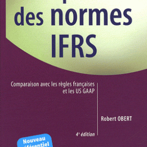 Pratique des normes IFRS - Comparaison avec les règles françaises et les US GAAP