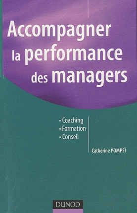 Accompagner la performance des managers Coaching, formation, conseil