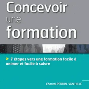Concevoir une formation - 7 étapes vers une formation facile à animer et facile à suivre
