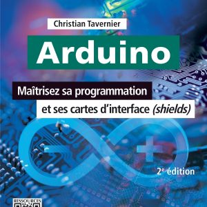 Arduino Maîtrisez sa programmation et ses cartes d'interface (shields)