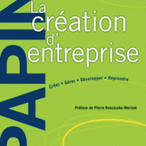 La création d'entreprise 16 ed :créer, gérer, développer, reprendre