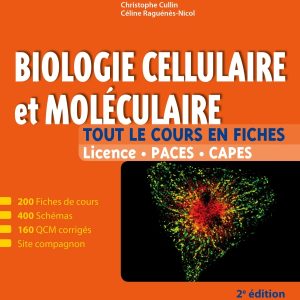 Biologie cellulaire et moléculaire - Tout le cours en fiches 200 fiches de cours, 400 schémas, 160 QCM et site compagnon