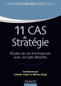11 cas de stratégie - Etudes de cas d'entreprises avec corrigés détaillés