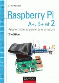 Raspberry Pi A+, B+ et 2 - Prise en main et premières réalisations 2e édition