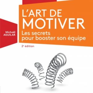 L'Art de motiver - 2e édition  Les secrets pour booster son équipe