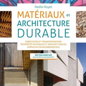Matériaux et architecture durable :fabrication et transformations, propriétés physiques et architecturales, approche environnementale