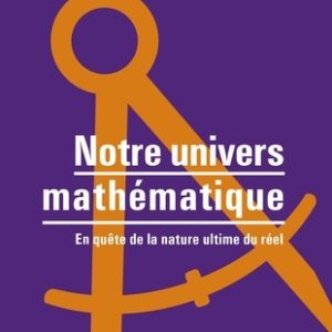 Notre Univers mathématique : en quête de la nature ultime du réel