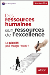 Des ressources humaines aux ressources de l'excellence - Le guide RH pour changer l'avenir !