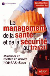 Le management de la santé et de la sécurité au travail - Maîtriser et mettre en oeuvre l'OHSAS 18001