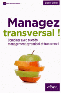 Managez transversal ! - Combiner avec succès management pyramidal et transversal
