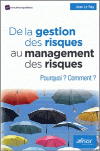 De la gestion des risques au management des risques - Pourquoi ? Comment ?