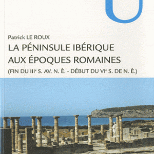 La péninsule ibérique aux époques romaines - (Fin du IIIe siècle avant notre ère - début du VIe siècle de notre ère)