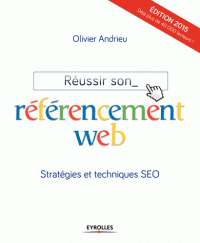 Réussir son référencement web - Stratégie et techniques SEO édition 2015