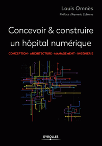 Concevoir & réaliser un hôpital numérique - Conception, architecture, management, ingénierie