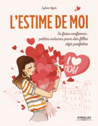 L'estime de moi - Se faire confiance : petites astuces pour des filles déjà parfaites