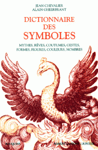 Dictionnaire des symboles - Mythes, rêves, coutumes, gestes, formes, figures, couleurs, nombres