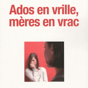 Ados en vrille, mères en vrac
