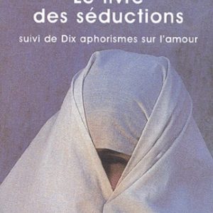 Le livre des séductions suivi de Dix aphorismes sur l'amour
