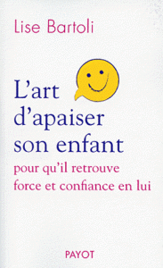 L'art d'apaiser son enfant - Pour qu'il retrouve force et confiance en lui