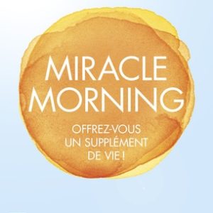 Miracle morning - Offrez-vous un supplément de vie