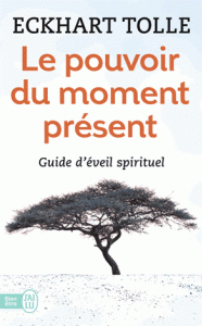 Le pouvoir du moment présent - Guide d'éveil spirituel