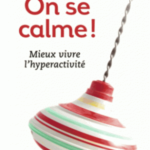 On se calme ! - Mieux vivre l'hyperactivité
