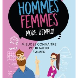 Hommes-femmes : mode d'emploi - Mieux se connaître pour mieux s'aimer