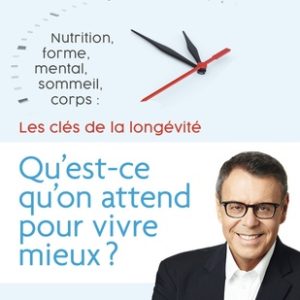 Qu'est-ce qu'on attend pour vivre mieux ? :nutrition, forme, mental, sommeil, corps : les 5 clés de la longévité