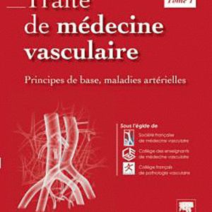 Traité de médecine vasculaire - Tome 1, Principes de base, maladies artérielles