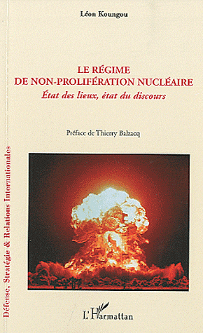 Le régime de non-prolifération nucléaire - Etat des lieux, état du discours