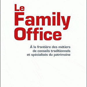Le Family Office - A la frontière des métiers de conseils traditionnels et spécialisés du patrimoine