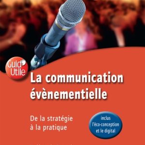 La communication évènementielle : de la stratégie à la pratique (inclus l'éco-conception et le digital