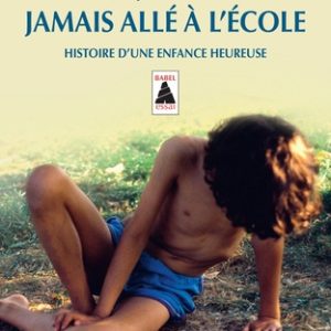 Et je ne suis jamais allé à l'école - Histoire d'une enfance heureuse