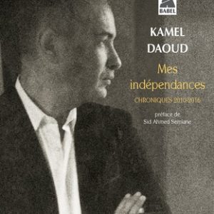 Mes indépendances - Chroniques 2010-2016