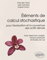 Eléments calcul stochastique pour l'évaluation et la couverture des actifs dérivés - Avec exercices corrigés, travaux pratiques et études de cas (Dos carré collé)