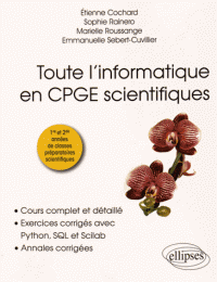 Toute l'informatique en CPGE scientifiques 1re et 2e années - Cours complet et détaillé, exercices corrigés avec Python, SQL et Scilab, annales corrigées (Broché)