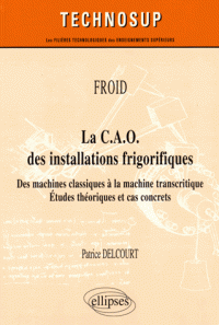 La CAO des installations frigorifiques - Des machines classiques à la machine transcritique - Etudes théoriques et cas concrets