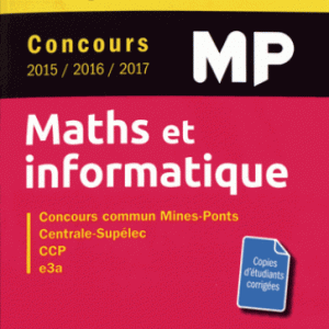 Maths et informatique MP : concours commun 2015/2016/2017 Mines-Ponts, Centrale-Supélec, CCP, e3a