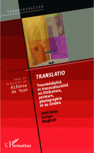 Translatio - Transmédialité et transculturalité en littérature, peinture, photographie et au cinéma : Amériques, Europe, Maghreb