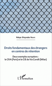 Droits fondamentaux des étrangers en centres de rétention - Deux exemples européens : le CRA (Paris) et le CIE de Via Corelli (Milan)