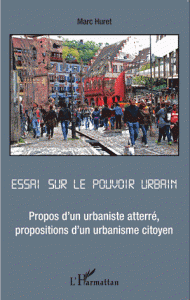 Essai sur le pouvoir urbain - Propos d'un urbaniste atterré, propositions d'un urbanisme citoyen