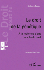 Le droit de la génétique - A la recherche d'une branche du droit